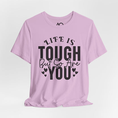 Life is Tough But So Are You T-Shirt, XS-5X, 12 colors