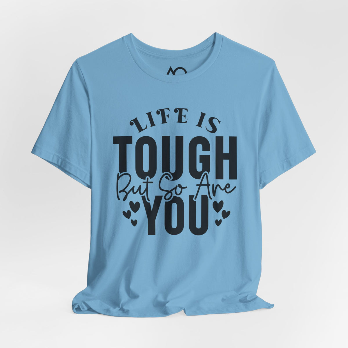Life is Tough But So Are You T-Shirt, XS-5X, 12 colors