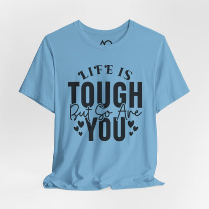Life is Tough But So Are You T-Shirt, XS-5X, 12 colors