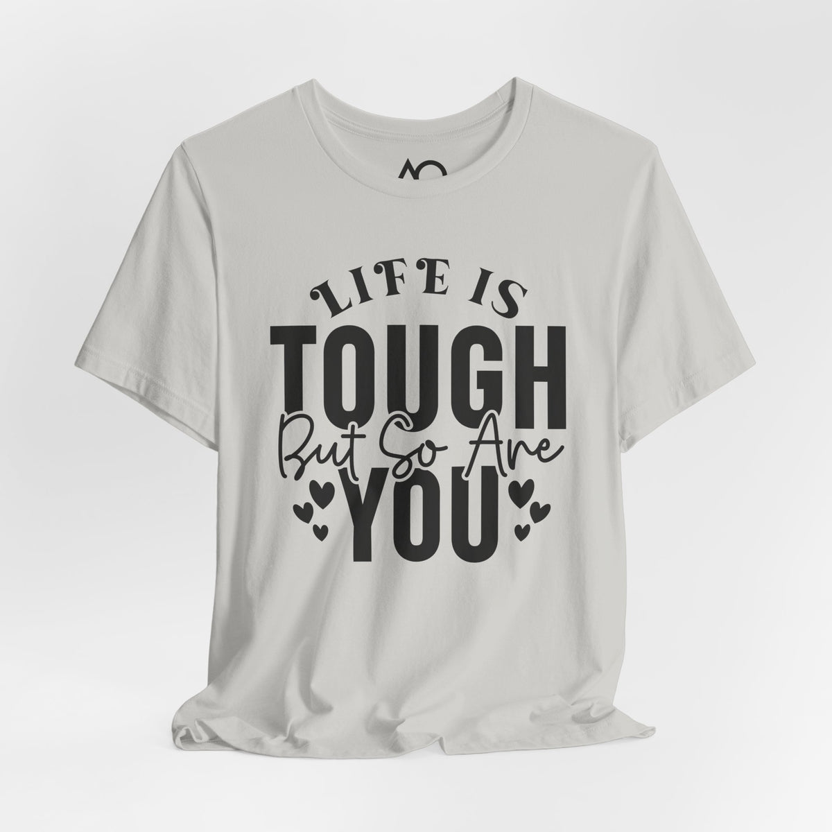 Life is Tough But So Are You T-Shirt, XS-5X, 12 colors