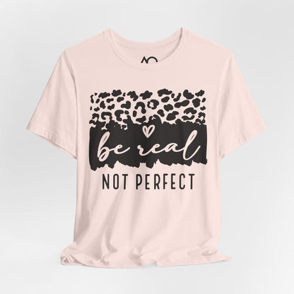 Be Real, Not Perfect T-Shirt, XS-5X, 8 colors