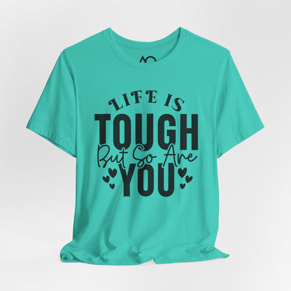Life is Tough But So Are You T-Shirt, XS-5X, 12 colors