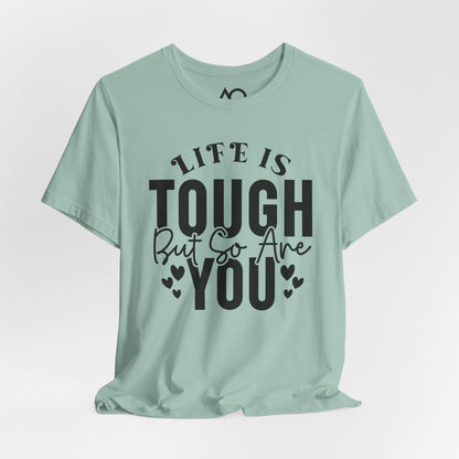 Life is Tough But So Are You T-Shirt, XS-5X, 12 colors