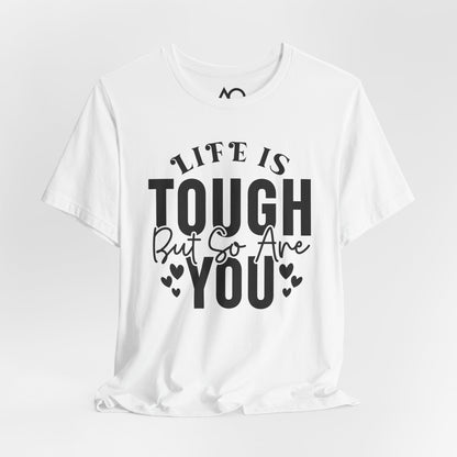 Life is Tough But So Are You T-Shirt, XS-5X, 12 colors