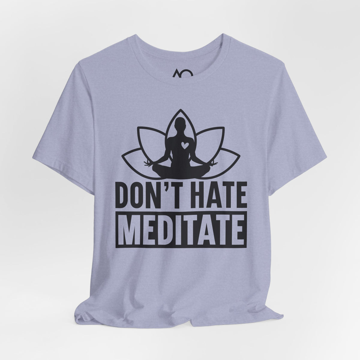 Don't Hate, Meditate T-Shirt, XS-5X, 12 colors