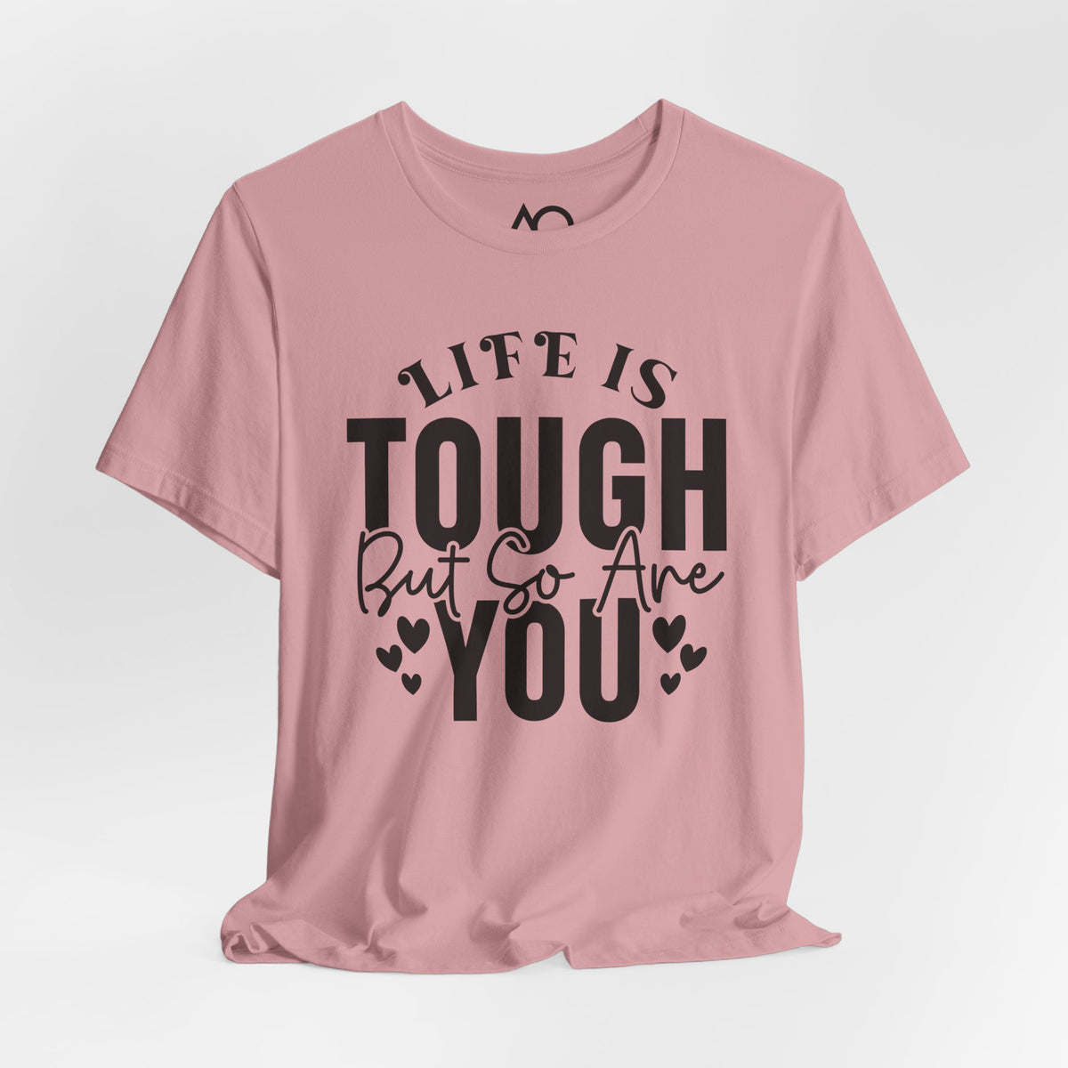 Life is Tough But So Are You T-Shirt, XS-5X, 12 colors