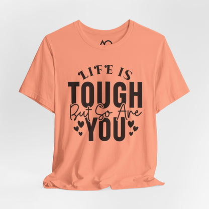 Life is Tough But So Are You T-Shirt, XS-5X, 12 colors