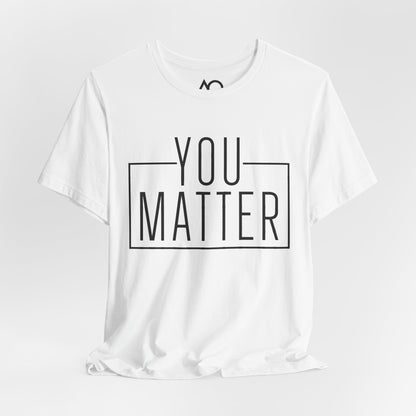 You Matter T-Shirt, XS-5X, 12 colors