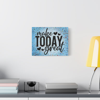 Make Today Great - Motivational Wall Art Canvas, 4 sizes