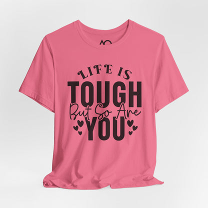 Life is Tough But So Are You T-Shirt, XS-5X, 12 colors